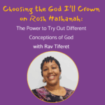 Choosing the God I’ll Crown on Rosh Hashanah with Rav Tiferet (online)