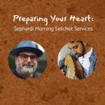 Preparing Your Heart: Sephardi Morning Selichot Services (in person)