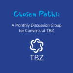 Chosen Paths: A Monthly Discussion Group for Converts at TBZ (in person)