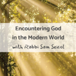 Encountering God in the Modern World with Rabbi Sam Seicol (in person)